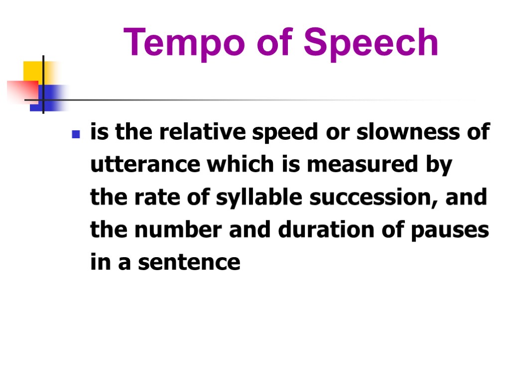Tempo of Speech is the relative speed or slowness of utterance which is measured